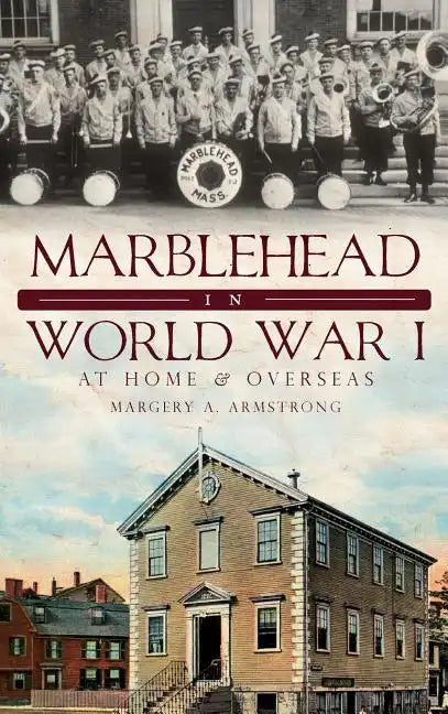 Marblehead in World War I: At Home & Overseas - Hardcover
