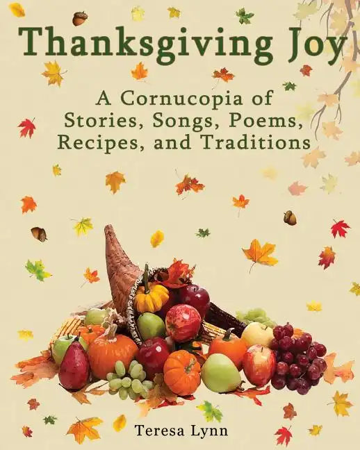 Thanksgiving Joy: A Cornucopia of Stories, Songs, Poems, Recipes, and Traditions - Paperback