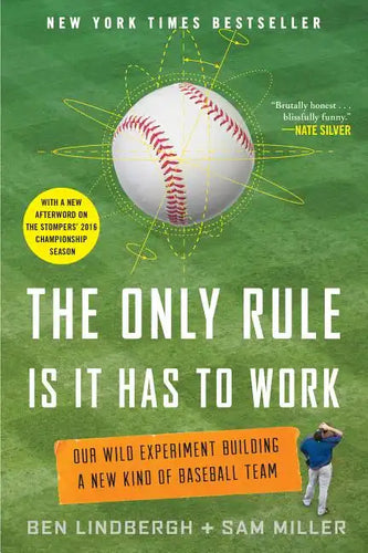 The Only Rule Is It Has to Work: Our Wild Experiment Building a New Kind of Baseball Team [Includes a New Afterword] - Paperback