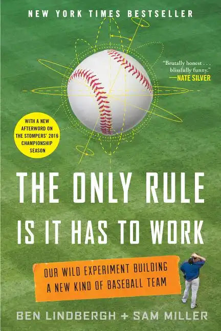 The Only Rule Is It Has to Work: Our Wild Experiment Building a New Kind of Baseball Team [Includes a New Afterword] - Paperback