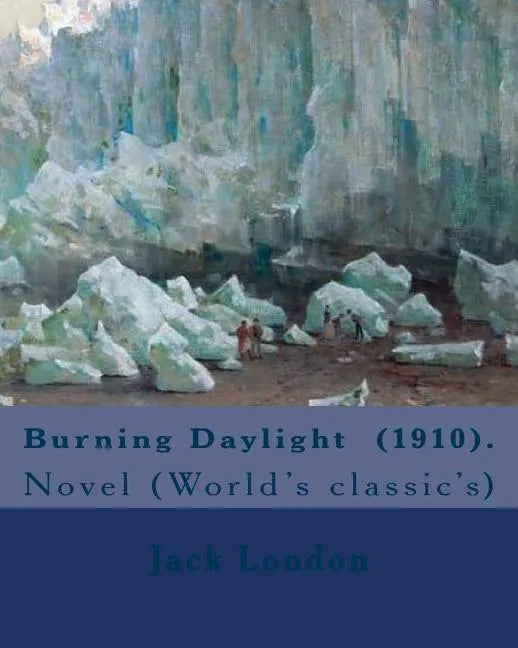 Burning Daylight (1910). By: Jack London: Novel (World's classic's) - Paperback