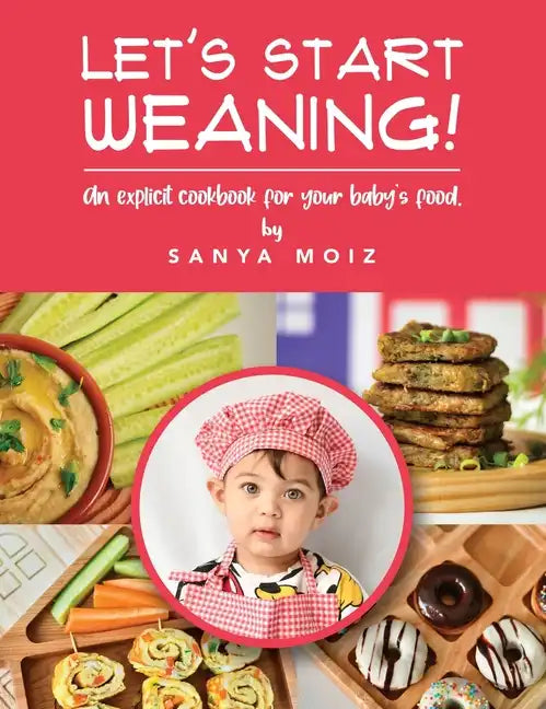 Let's Start Weaning!: An Explicit Cookbook for Your Baby's Food - Hardcover
