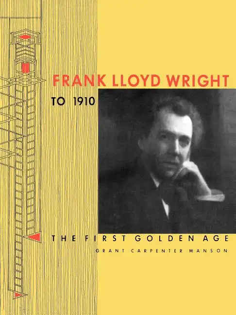 Frank Lloyd Wright to 1910: The First Golden Age - Paperback