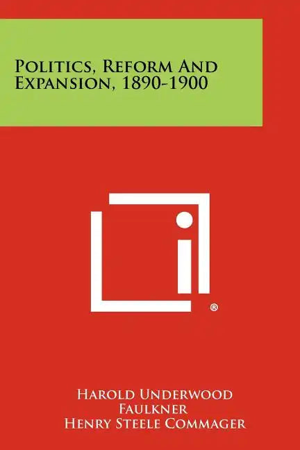 Politics, Reform And Expansion, 1890-1900 - Paperback