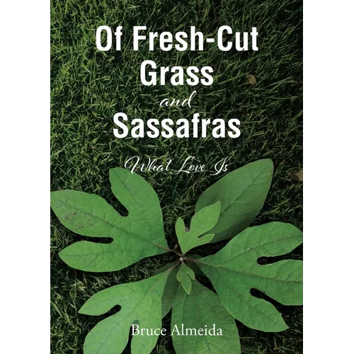 Of Fresh-Cut Grass and Sassafras: What Love Is - Paperback