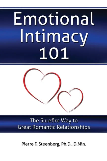 Emotional Intimacy 101: The Surefire Way to Great Romantic Relationships - Paperback