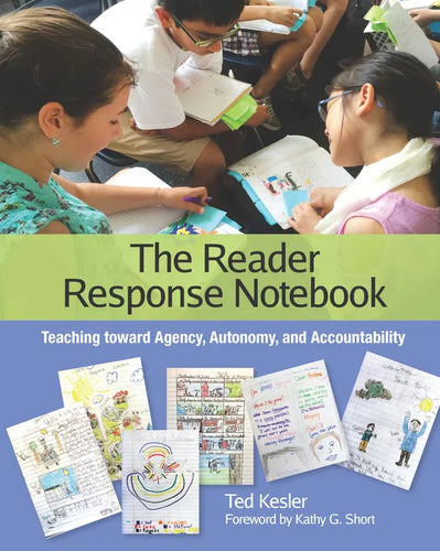 The Reader Response Notebook: Teaching Toward Agency, Autonomy, and Accountability - Paperback