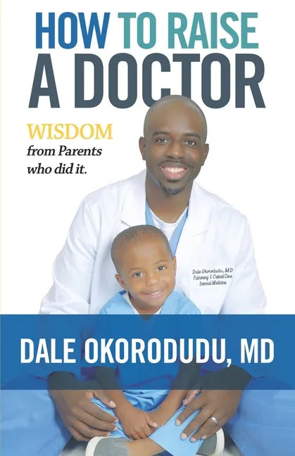 How to Raise a Doctor: Wisdom From Parents Who Did It - Paperback