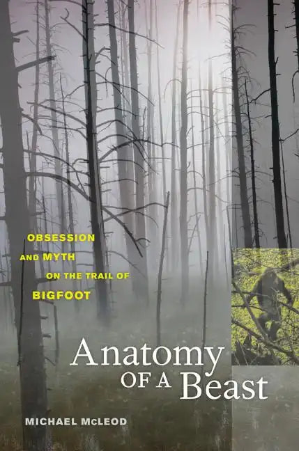 Anatomy of a Beast: Obsession and Myth on the Trail of Bigfoot - Paperback