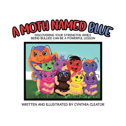 A Moth Named Blue: Discovering Your Strengths While Being Bullied Can Be a Powerful Lesson - Paperback