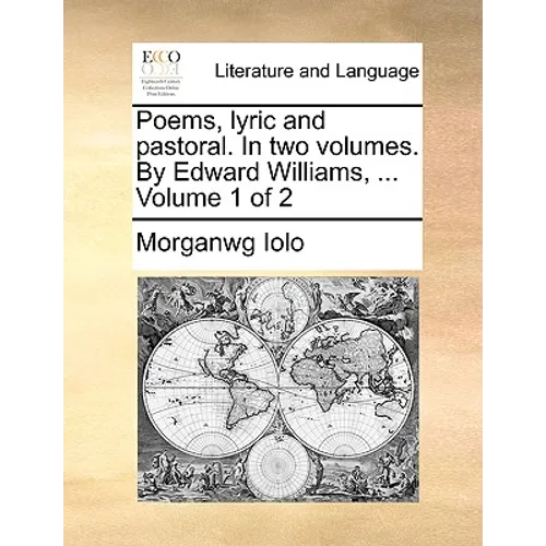 Poems, Lyric and Pastoral. in Two Volumes. by Edward Williams, ... Volume 1 of 2 - Paperback