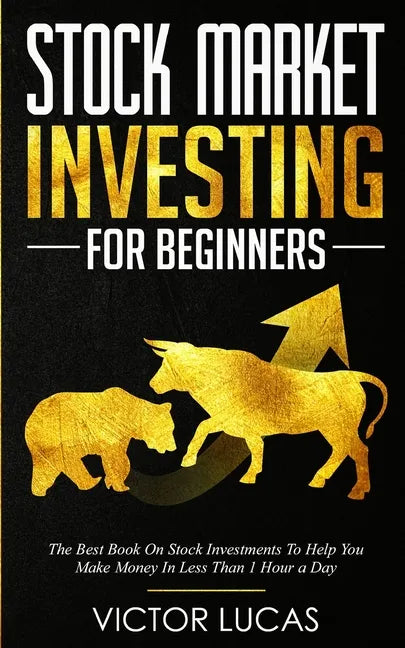 Stock Market Investing for Beginners: The Best Book on Stock Investments To Help You Make Money In Less Than 1 Hour a Day - Paperback