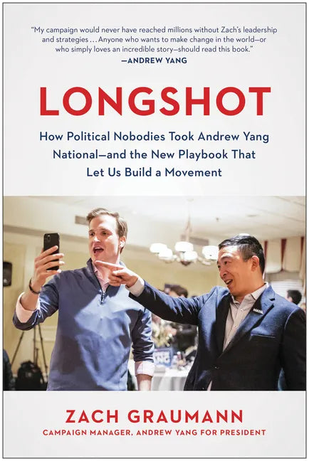 Longshot: How Political Nobodies Took Andrew Yang National--And the New Playbook That Let Us Build a Movement - Hardcover