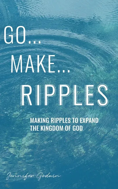 Go...Make...Ripples - Hardcover