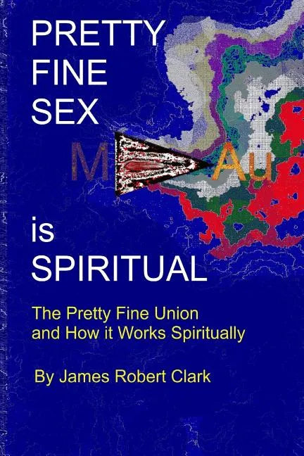 Pretty Fine Sex is Spiritual: The Pretty Fine Sexual Union... How it all Works Spiritually - Paperback