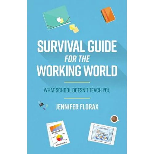 Survival Guide for the Working World: What School Doesn't Teach You - Paperback