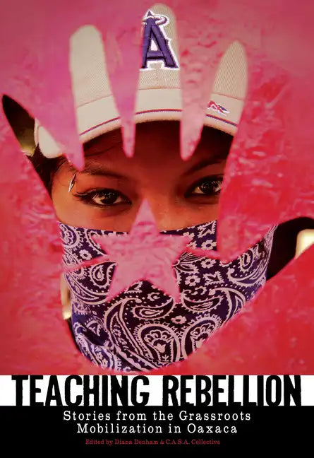 Teaching Rebellion: Stories from the Grassroots Mobilization in Oaxaca - Paperback