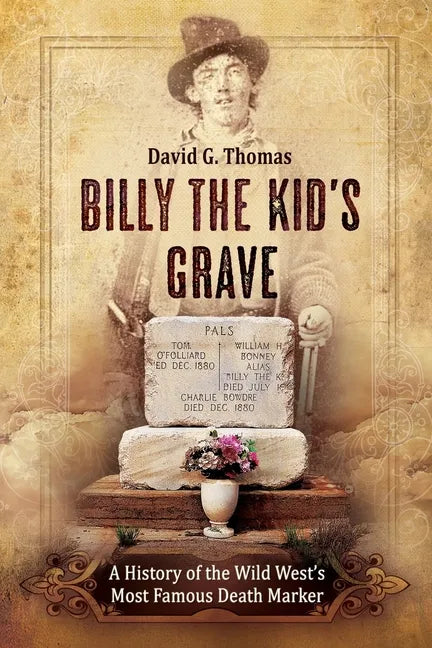 Billy the Kid's Grave - A History of the Wild West's Most Famous Death Marker - Paperback