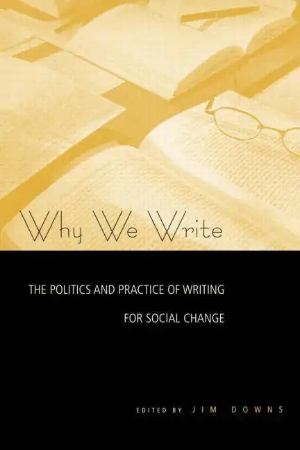 Why We Write: The Politics and Practice of Writing for Social Change - Paperback