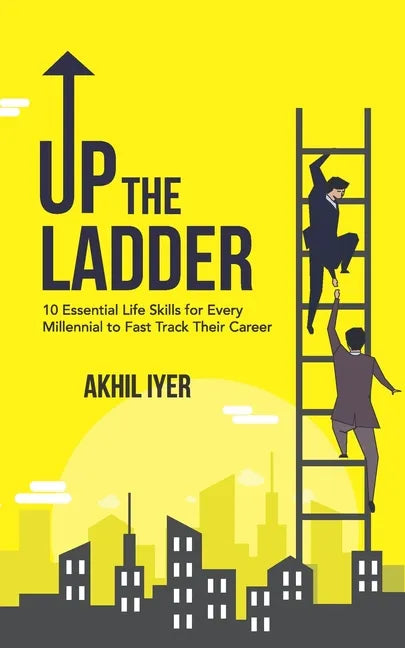 Up The Ladder: 10 Essential Life Skills for Every Millennial to Fast-Track Their Career - Paperback