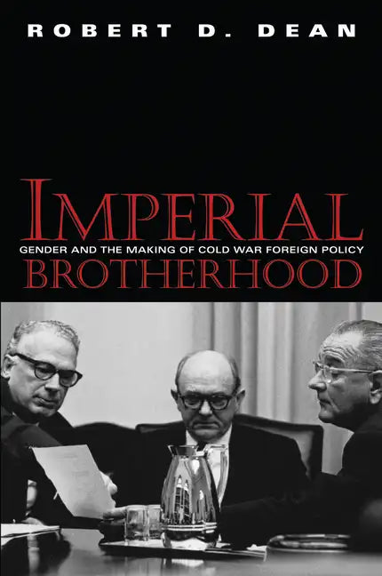 Imperial Brotherhood: Gender and the Making of Cold War Foreign Policy - Paperback