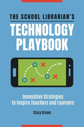 The School Librarian's Technology Playbook: Innovative Strategies to Inspire Teachers and Learners - Paperback