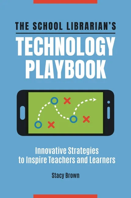 The School Librarian's Technology Playbook: Innovative Strategies to Inspire Teachers and Learners - Paperback