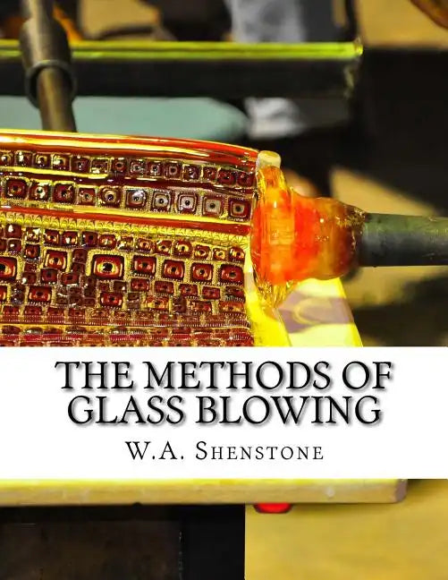 The Methods of Glass Blowing: For Use of Physical and Chemical Students - Paperback