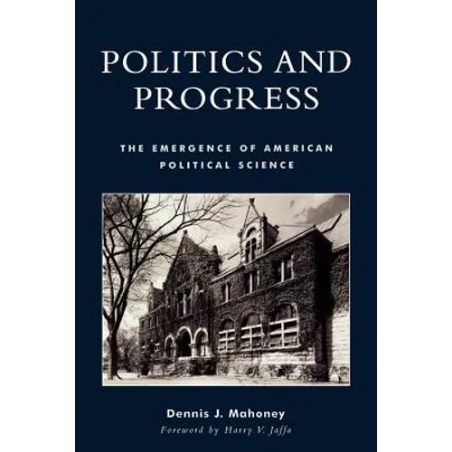 Politics and Progress: The Emergence of American Political Science - Paperback