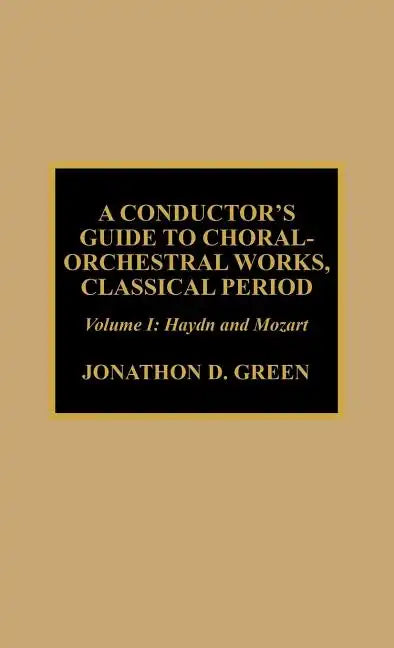A Conductor's Guide to Choral-Orchestral Works, Classical Period: Haydn and Mozart - Hardcover