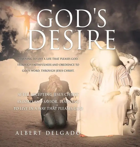 God's DESIRE: Learning to Live a life that pleases God, through faithfulness and obedience to God's word, through Jesus Christ. - Hardcover