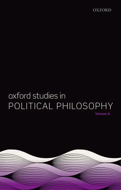 Oxford Studies in Political Philosophy Volume 8 - Hardcover