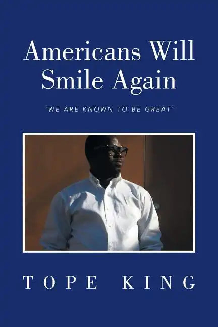 Americans Will Smile Again: We Are Known to Be Great - Paperback
