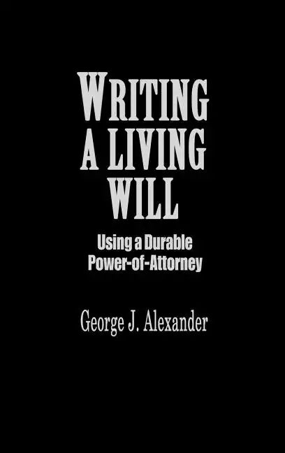 Writing a Living Will: Using a Durable Power-Of-Attorney - Hardcover