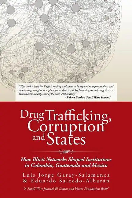 Drug Trafficking, Corruption and States: How Illicit Networks Shaped Institutions in Colombia, Guatemala and Mexico - Paperback
