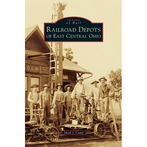 Railroad Depots of East Central Ohio - Hardcover