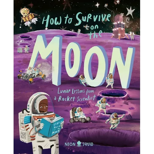 How to Survive on the Moon: Lunar Lessons from a Rocket Scientist - Hardcover