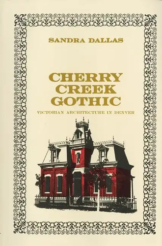 Cherry Creek Gothic: Victorian Architecture in Denver - Paperback