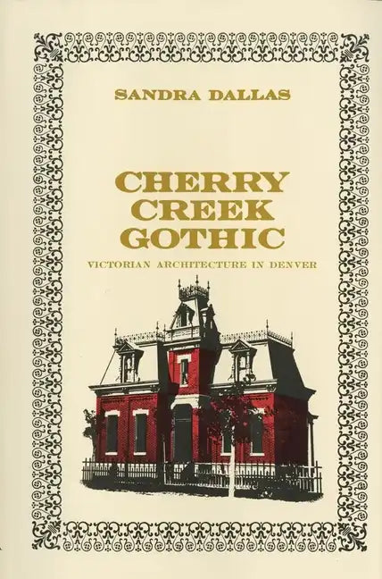 Cherry Creek Gothic: Victorian Architecture in Denver - Paperback