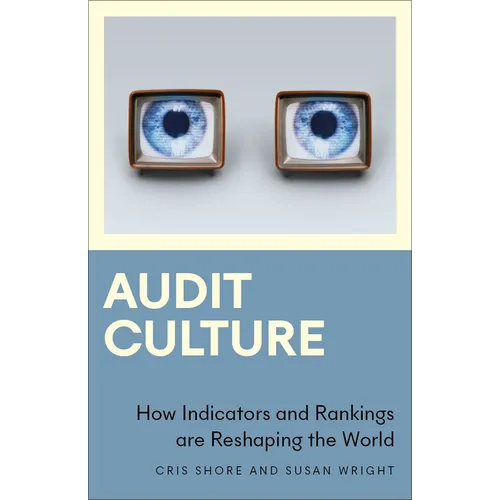 Audit Culture: How Indicators and Rankings Are Reshaping the World - Paperback