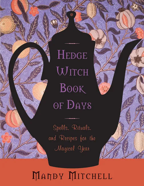 Hedgewitch Book of Days: Spells, Rituals, and Recipes for the Magical Year - Paperback