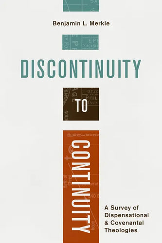 Discontinuity to Continuity: A Survey of Dispensational and Covenantal Theologies - Paperback