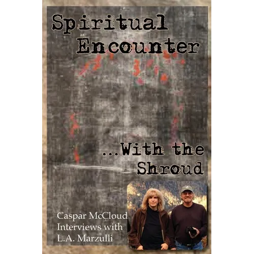 Spiritual Encounter With the Shroud: Caspar McCloud Interviews with L.A. Marzulli - Paperback