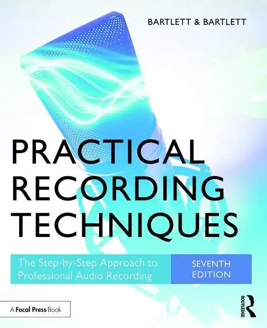 Practical Recording Techniques: The Step-by-Step Approach to Professional Audio Recording - Paperback