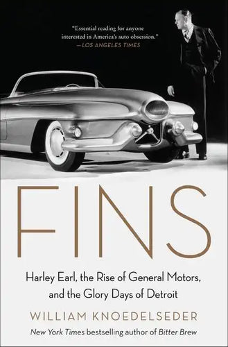 Fins: Harley Earl, the Rise of General Motors, and the Glory Days of Detroit - Paperback