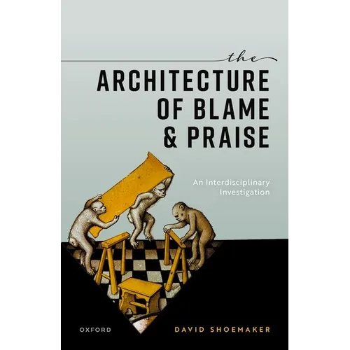 The Architecture of Blame and Praise: An Interdisciplinary Investigation - Hardcover