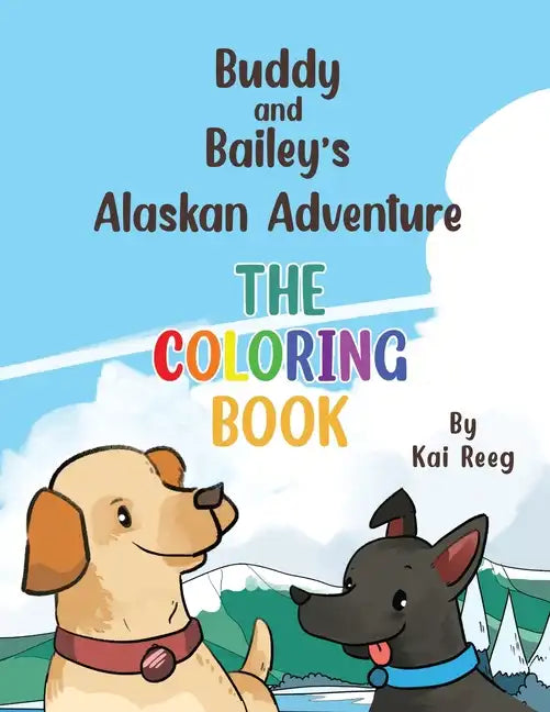Buddy and Bailey's Alaskan Adventure: The Coloring Book - Paperback