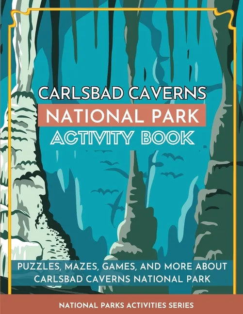 Carlsbad Caverns National Park Activity Book: Puzzles, Mazes, Games, and More About Carlsbad Caverns National Park - Paperback