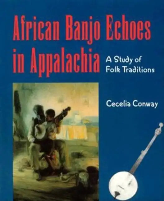 African Banjo Echoes In Appalachia: A Study of Folk Traditions - Paperback