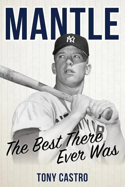 Mantle: The Best There Ever Was - Hardcover